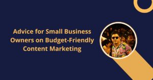 Advice-for-Small-Business Owners on Budget Friendly Content Marketing